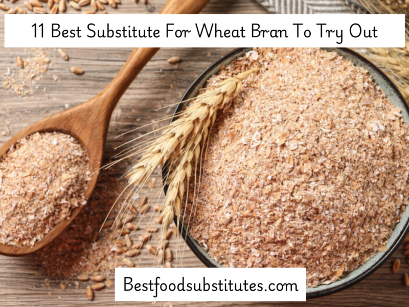 11 Best Substitute For Wheat Bran To Try Out